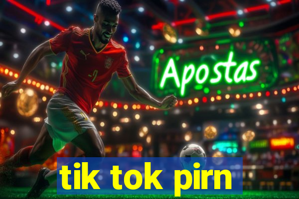 tik tok pirn